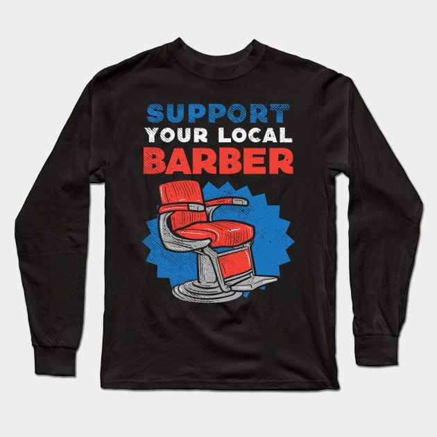 Support Your Local Barber Long Sleeve T-Shirt by maxdax